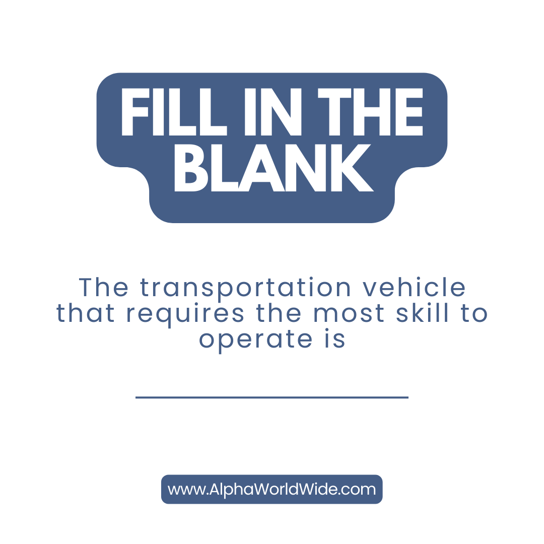 Skillful Transit

Toughest vehicle to operate? ________.

#DrivingExpertise #AlphaWorldWide #AlphaWW