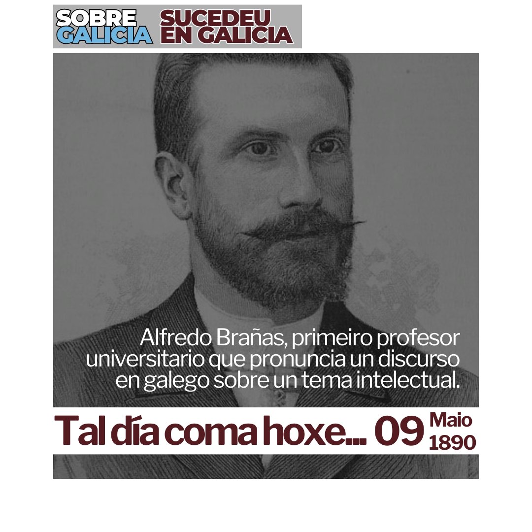 | ⚪🔵 | Tal día coma hoxe (#9deMaio) do ano 1890 ... ... Alfredo Brañas, primeiro profesor universitario que pronuncia un discurso en galego sobre un tema intelectual. | ⌛ | #SucedeuEnGalicia |