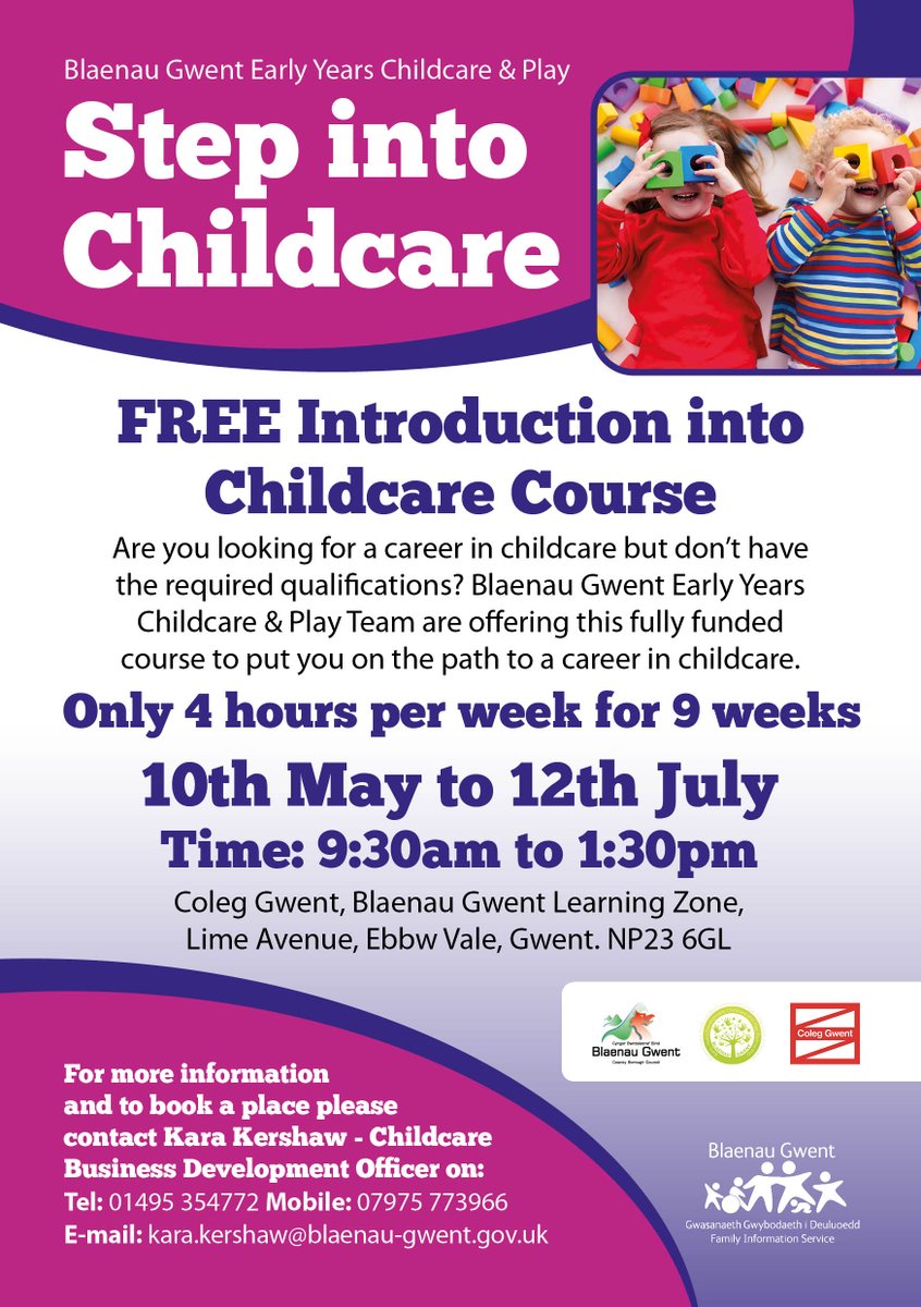 Are you looking for a career in childcare? To book a place and for further information, please contact Kara: Tel: 01495 354772 E-Mail: Kara.Kershaw@Blaenau-Gwent.gov.uk