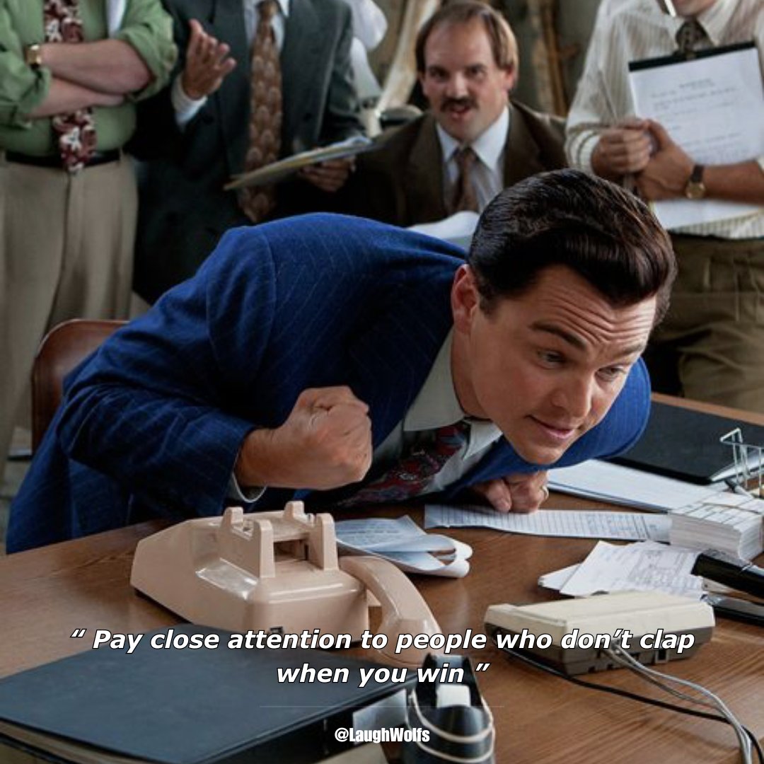 “ Pay close attention to people who don’t clap when you win ”

- The Wolf Of Wall Street (2013)

#movies #quotes #memes