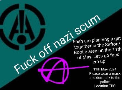 Fuck off Nazi scum! 

White supremacist scum are planning a get together in the Sefton/Bootle area on Saturday the 11th May.

Let's go fuck 'em up, time and location TBC