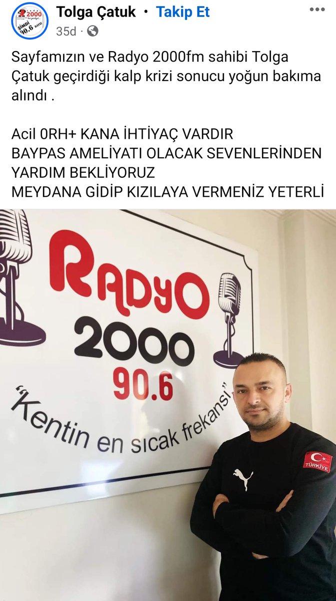 Osmaniye'de Radyo 2000 FM sahibi Tolga Catuk, geçirdiği kalp krizi nedeniyle yoğun bakıma kaldırıldı. Ameliyat olacak genç için acil 0 Rh(+) kan ihtiyacı vardır. Kan verebilecek olanlara duyurulur. 08.05.2024