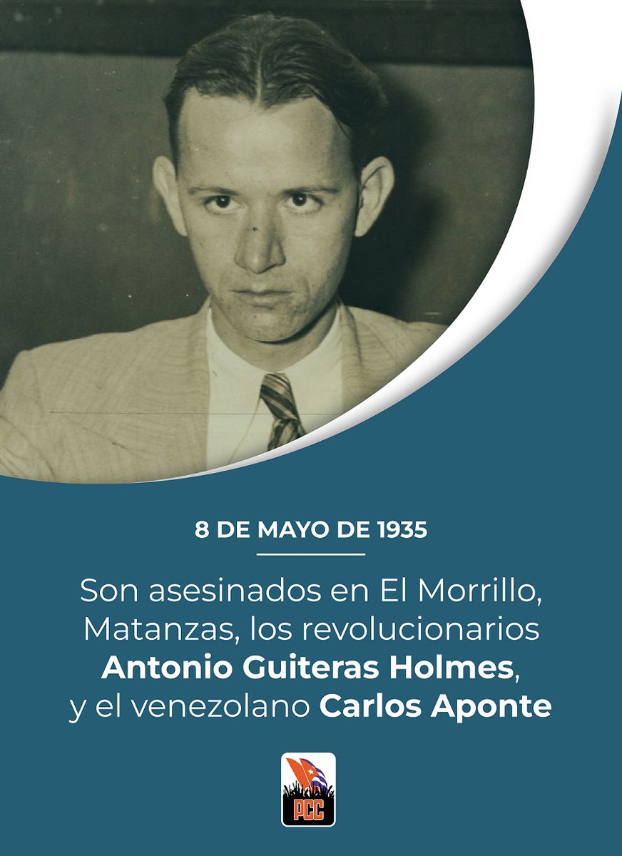 -8 de mayo de 1935. Asesinato del indiscutible líder revolucionario Antonio Guiteras Holmes y de su compañero de lucha, el revolucionario internacionalista venezolano Carlos Aponte.