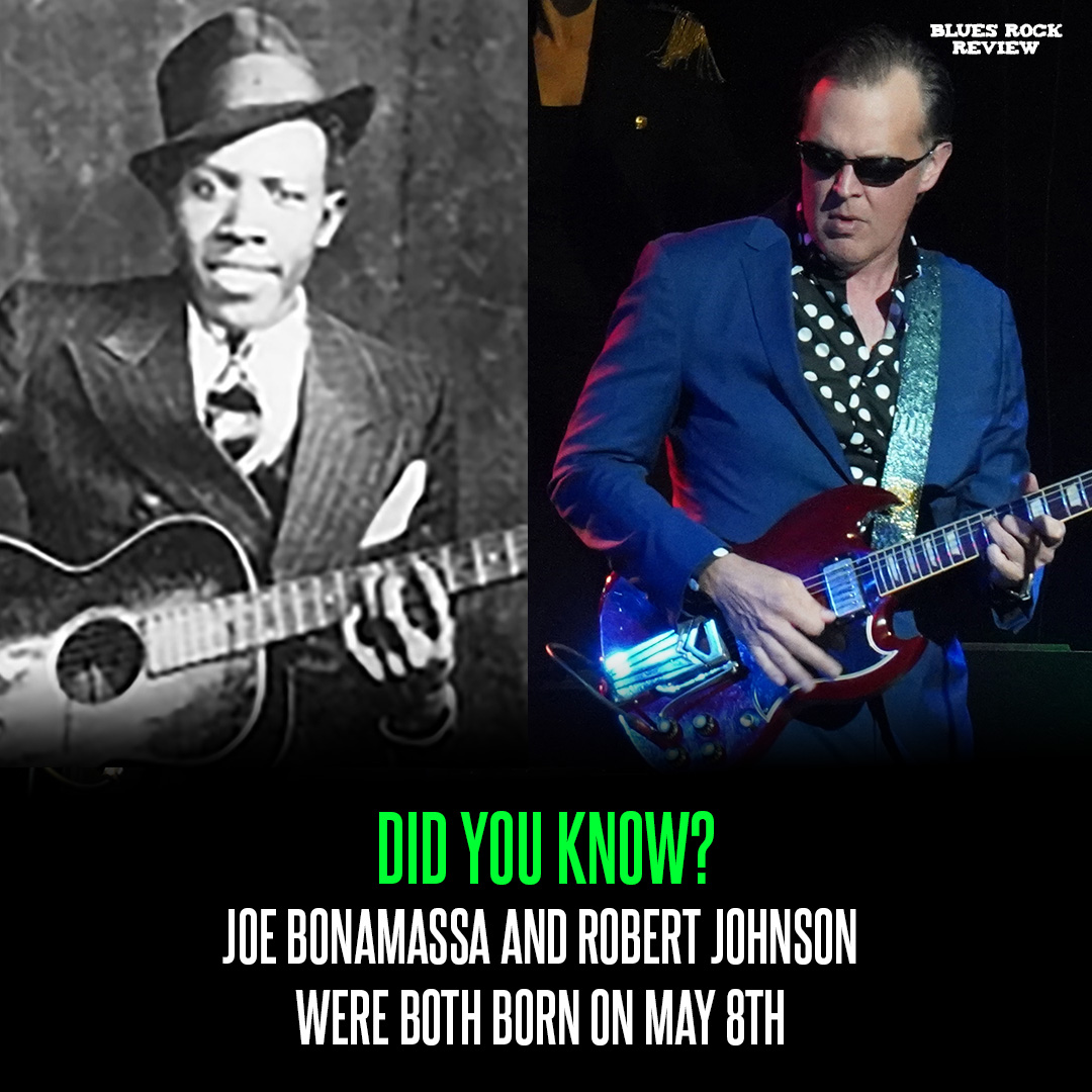 DID YOU KNOW? Joe Bonamassa and Robert Johnson were both born on May 8th.