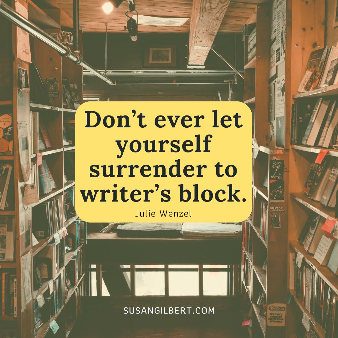 “Don’t ever let yourself surrender to writer’s block.” ~ Julie Wenzel #Wednesdaywisdom #Writinginspiration
