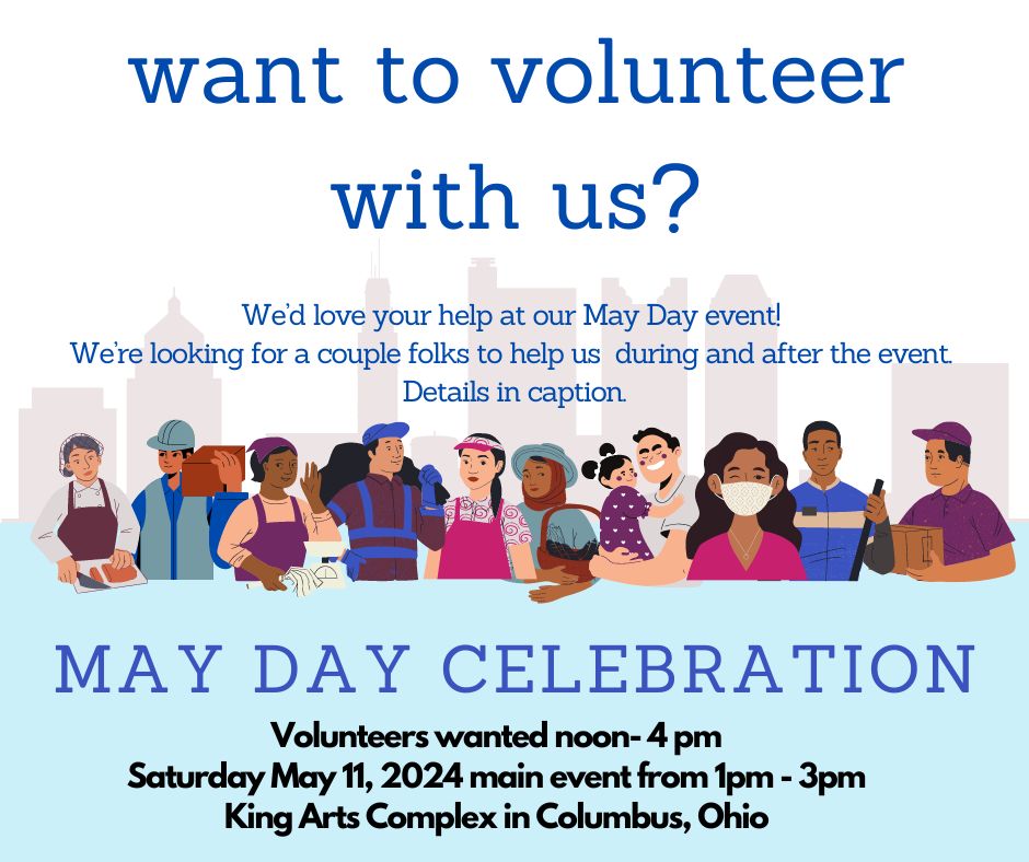 We're so excited for May Day! If you'd like to volunteer to help with set up, table, or clean up on Saturday please be in touch! You do not need to be available for the full noon-4 time slot. You can send us a DM or email molly@centralohioworkercenter.org