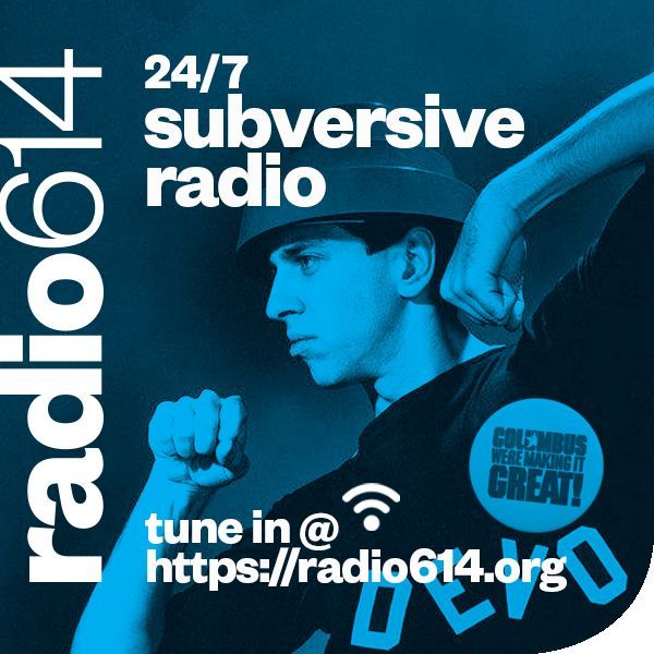 24/7 Subversive Radio -- tune in at radio614.org -- and -- mixcloud.com/radio614/ --  #Radio614 #FreeformInternetRadio #ColumbusWereMakingItGreat #Bob2DEVO