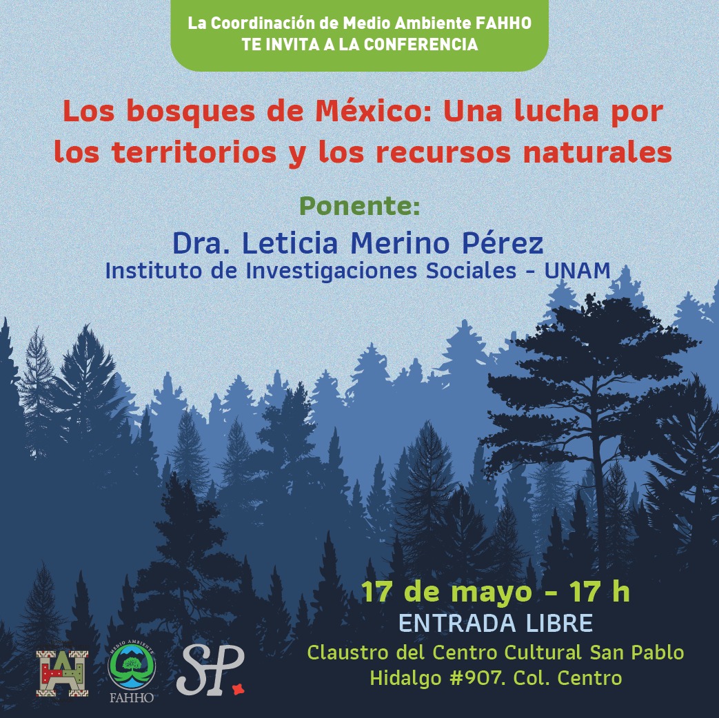Ponencia. 'Los bosques de México: una lucha por los territorios y los recursos naturales'. Imparte: Dra. Leticia Merino Pérez. Agenda: 17 de mayo / 17 horas / Claustro del @fahho_sanpablo. @MAmbienteFAHHO.