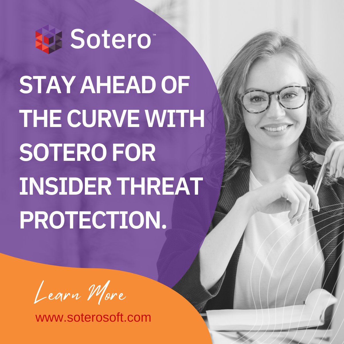 Don't overlook insider threat risk. Insider threats can also impact the safety of employees. For example, insiders with malicious intent may use sensitive information to harm others within the organization. Stay ahead of the curve with Sotero for insider threat protection.