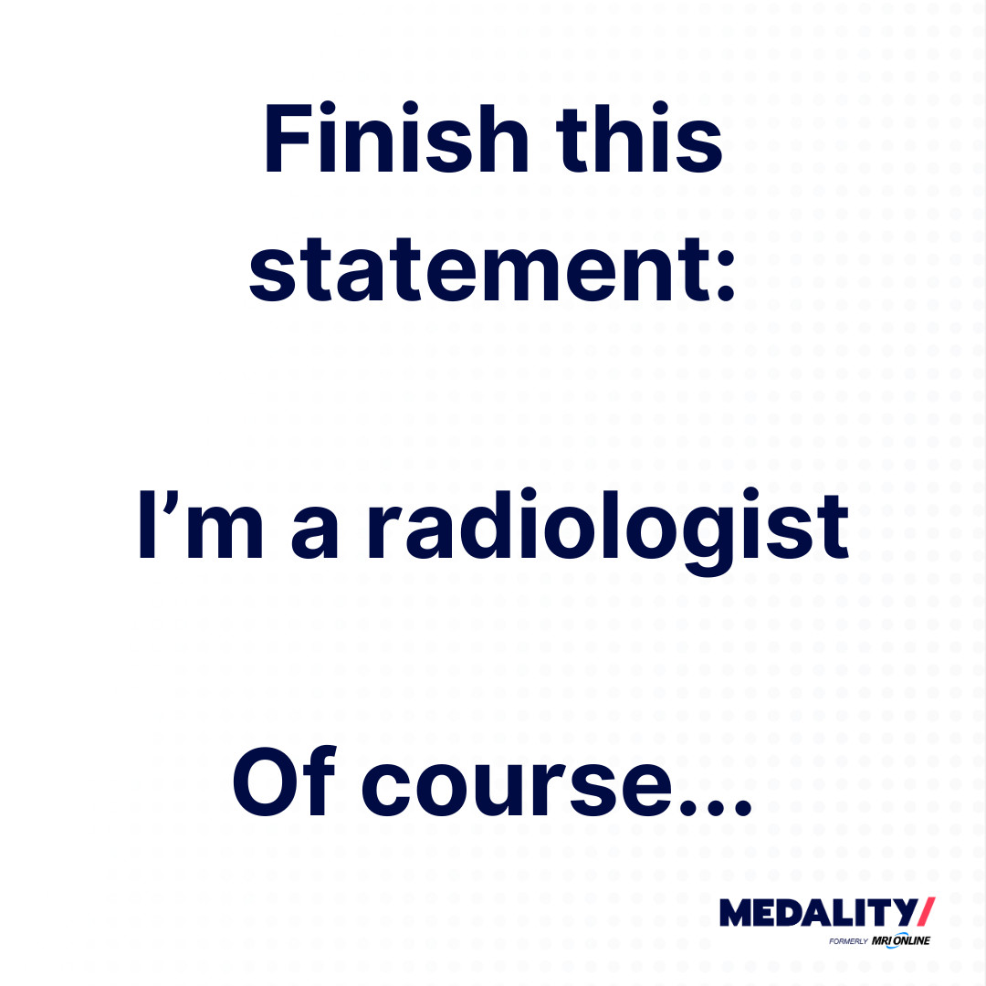 We're radiologists! Of course, we're going to tell you correlate clinically. 😎