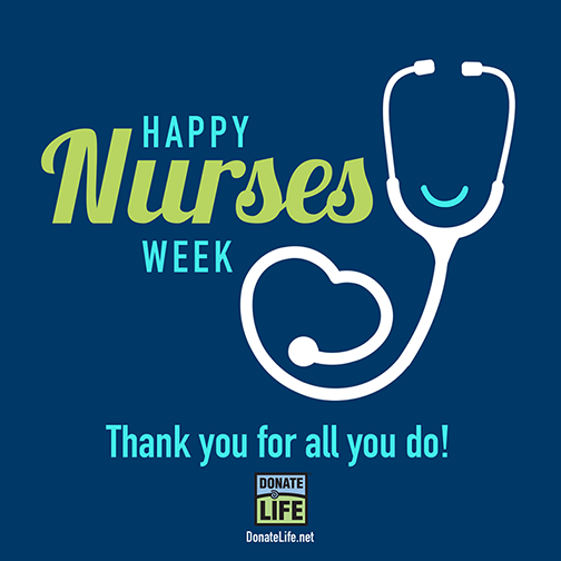 Happy Nurses Week! Thank you to all nurses for your dedication to saving & healing others. Thank all of the awesome nurses in your life today! 💙💚 #DonateLife #NursesWeek