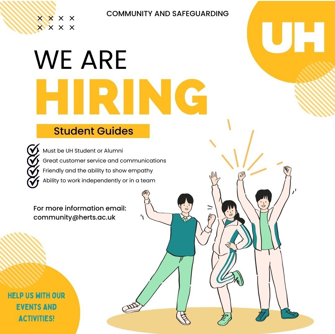 Are you friendly and like having fun? Can you help with events and activities? Yes? Then apply now!

We are looking to hire Student Guides for the next academic year starting in September. 

If you are interested, please click on the link - jobs.herts.ac.uk/go/059277.