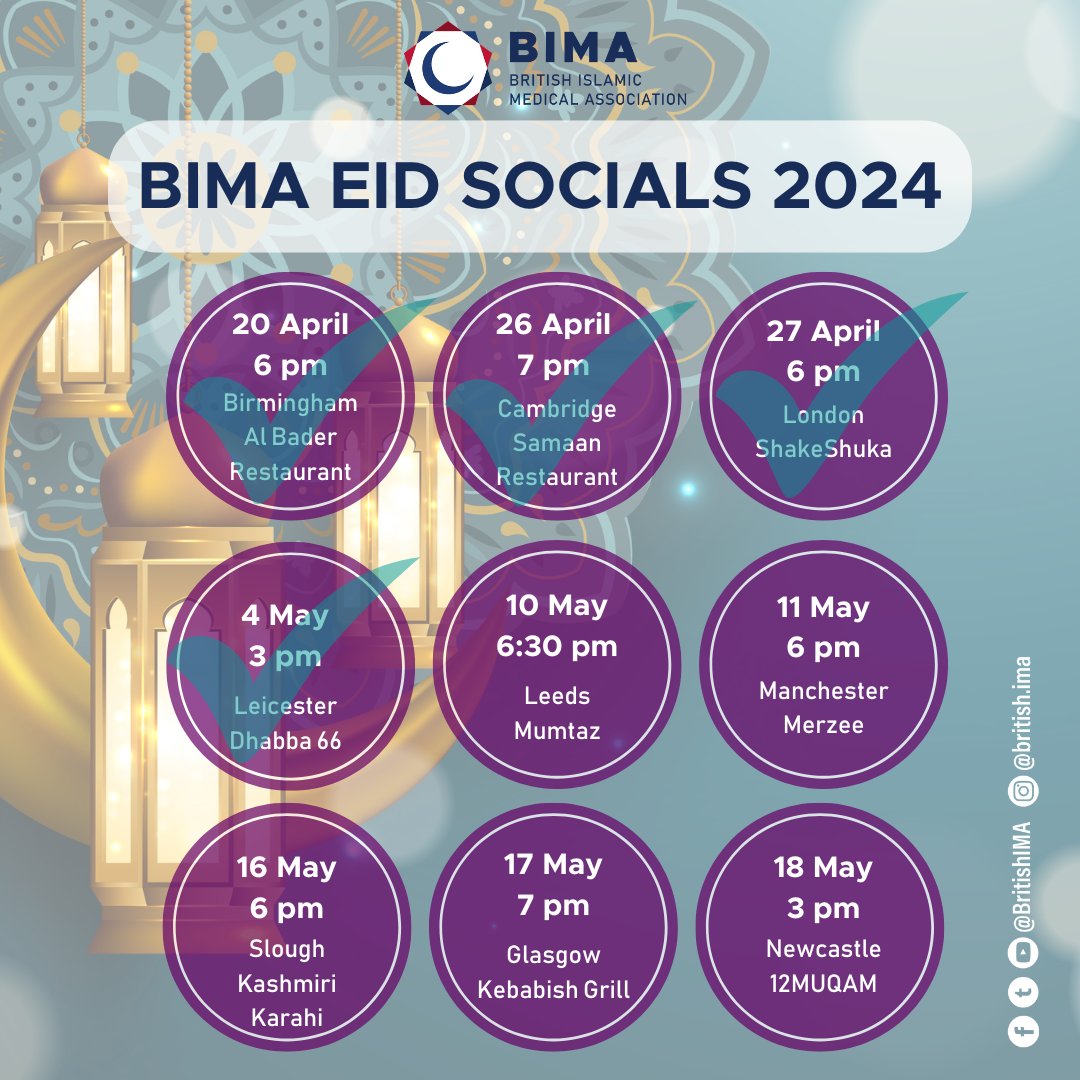 4 down, 5 to go! Don't miss a BIMA Regional Eid Social near you. Bring your family & network with like minded Muslim colleagues iA! 1. Leeds 10/5 @ Mumtaz 2. Manchester 11/5 @ Merzee 3. Slough 16/5 @ Kashmiri Karahi 4. Glasgow 17/5 @ Kebabish Grill 5. Newcastle 18/5 @ 12MUQAM