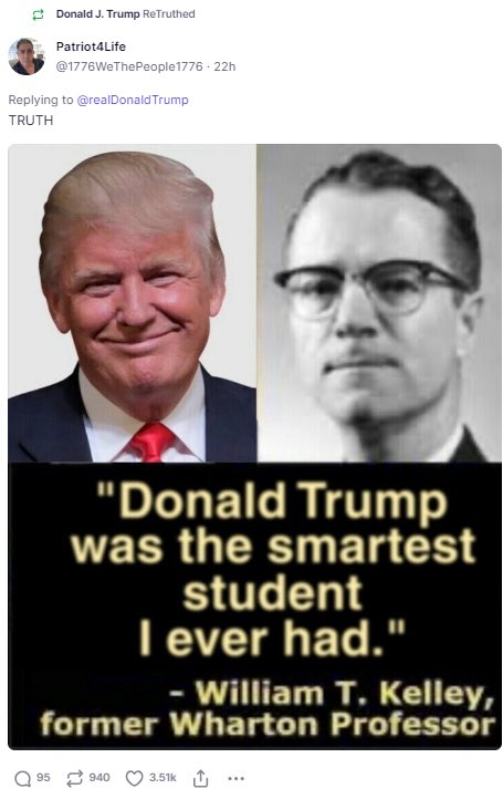Last night, Trump reposted a meme with a fake quote by his former Wharton professor calling Trump 'the smartest student I ever had.' Here’s what Professor Kelly actually said about Trump: “‘Donald Trump was the dumbest goddamn student I ever had!’”  Kelly also said that Trump…