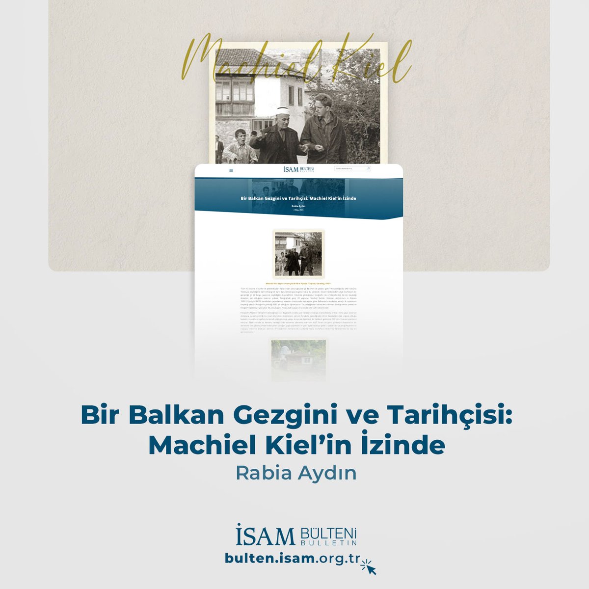 Rabia Aydın'ın Machiel Kiel'e dair kaleme aldığı yazısını ve diğer içeriklerimizi okumak için "İSAM Bülteni" blog sayfamızı ziyaret edebilirsiniz.

bulten.isam.org.tr/bir-balkan-gez…