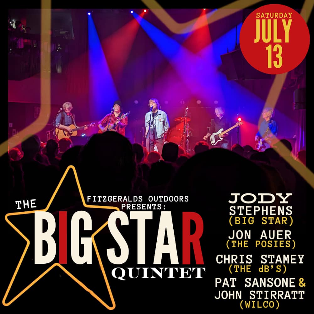 Illinois! Just Announced: FitzGerald’s Outdoors Presents: The BIG STAR Quintet ft. Jody Stephens (Big Star), Jon Auer (The Posies), Chris Stamey (The dB's), Pat Sansone & John Stirratt (Wilco) on Saturday, July 13th. Tix on sale this Friday, 5/10 at 10am. ticketweb.com/.../the-big-st…