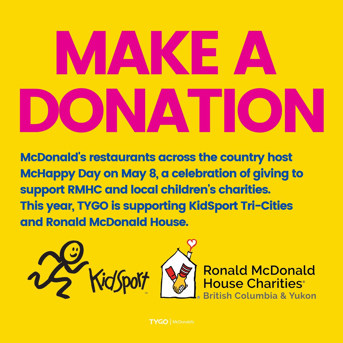 Today is McHappy Day & we will be helping at three McDonalds Restaurants from 4-6PM to raise money for KidSport Tri-Cities & Ronald McDonald House. Players & staff will be at 1131 Austin Heights, 1095 Woolridge & 515 North Road locations. TYGO Enterprises Ltd. | McDonalds.