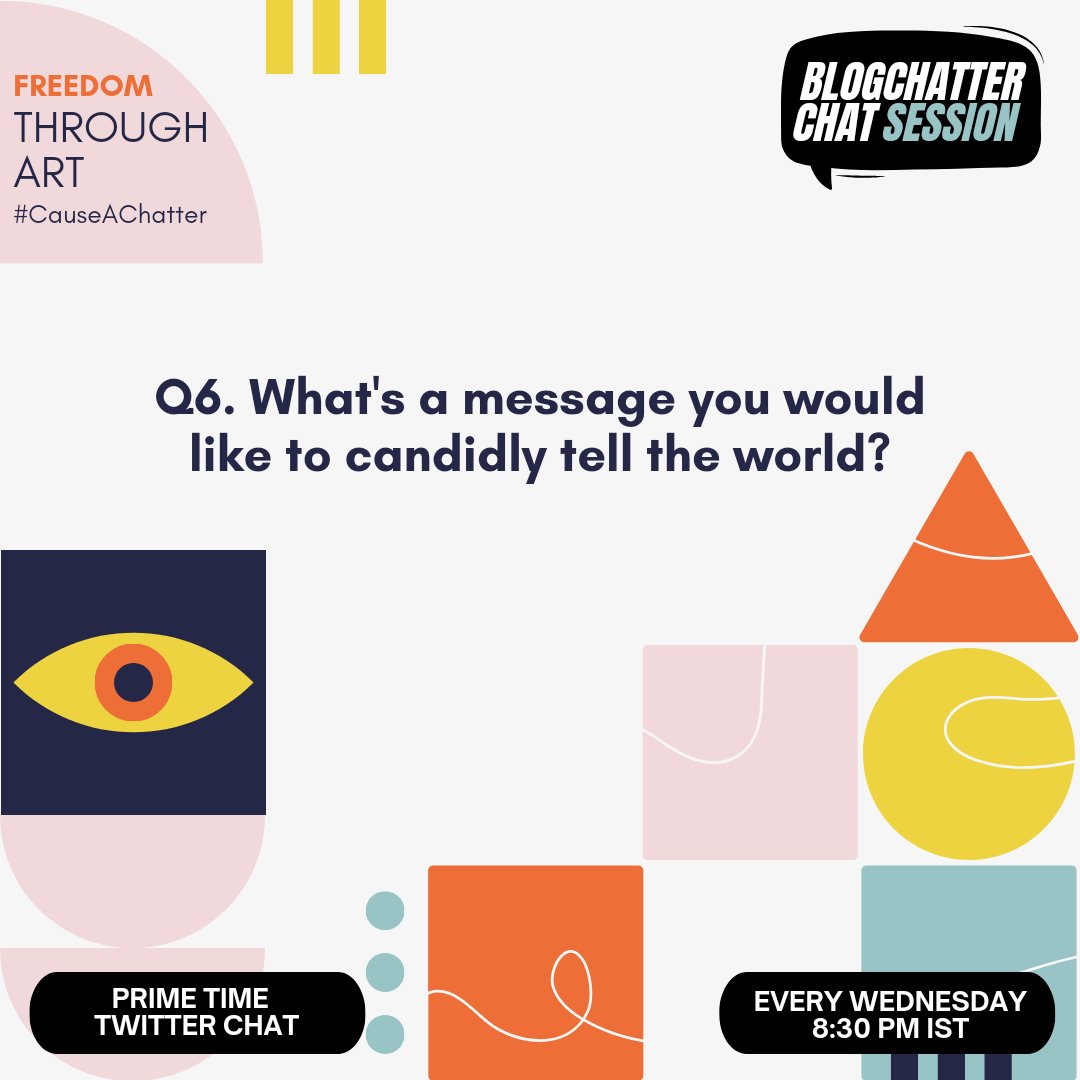 Q6. What's a message you would like to candidly tell the world?
#CauseAChatter