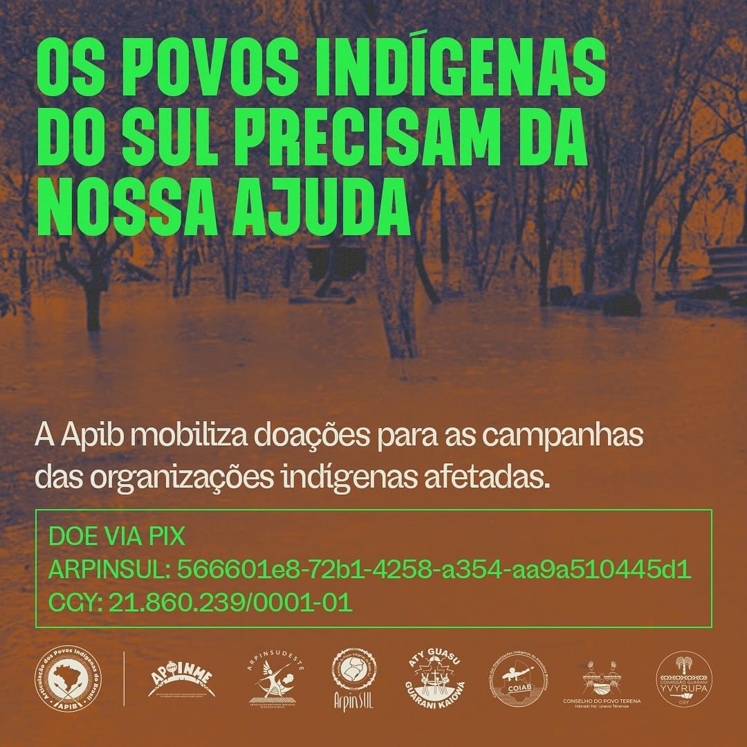 🚨 ARTICULAÇÃO DOS POVOS INDÍGENAS DO BRASIL

instagram.com/apiboficial/

OS POVOS INDÍGENAS SÃO GRANDES VÍTIMAS DAS TRAGÉDIAS CLIMÁTICAS E DO DESMONTE DO ESTADO. QUEM QUISER AJUDAR, A APIB ESTÁ AÍ. 

PIX ARPINSUL: 566601e8-72b1-4258-a354-aa9a510445d1