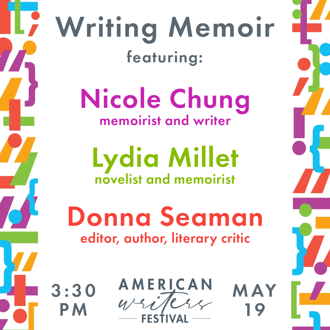 On May 19, join us at the #AWFest2024 for Writing Memoir! Nicole Chung and Lydia Millet, two bestselling authors, untangle their own histories and stories and discuss the process and craft of writing a memoir (or an anti-memoir, as Millet calls her new book) with Donna Seaman.