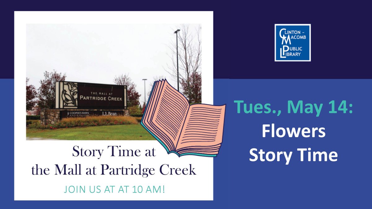 Join us at the Mall at Partridge Creek for a big, fun story time! We will have stories, songs, and a craft. The theme for May is flowers. Call (586) 226-5030 or register online: cmpl.libnet.info/event/9521063