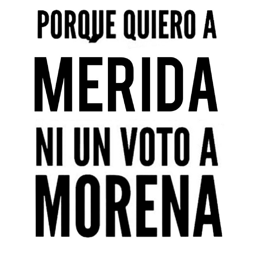 Amamos Merida, amamos a Yucatán y por eso aquí  #NiUnVotoAMorena