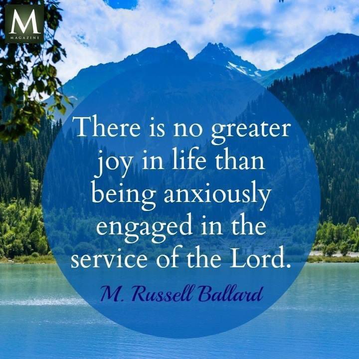 'There is no greater joy in life than being anxiously engaged in the service of the Lord.' ~ President M. Russell Ballard #TrustGod #CountOnHim #WordOfGod #HearHim #ComeUntoChrist #ShareGoodness #ChildrenOfGod #GodLovesYou #TheChurchOfJesusChristOfLatterDaySaints