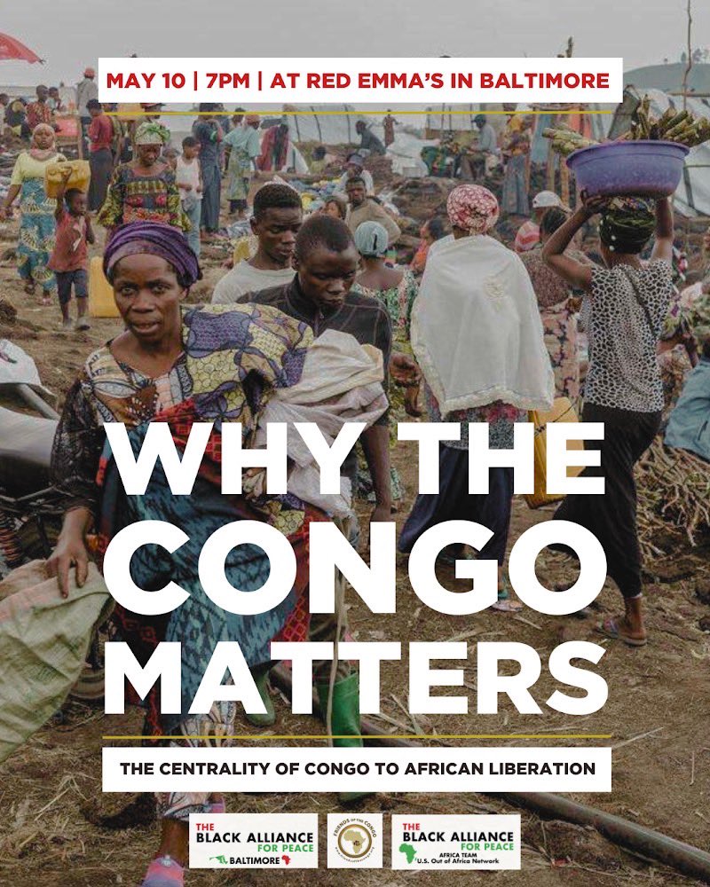 Join the Black Alliance for Peace Baltimore Citywide Alliance and Africa Team in a conversation with Friends of The Congo! Come learn with us on May 10th, 2024, at 7:00 pm at Red Emma’s Bookstore, located at 3128 Greenmount Ave, Baltimore, MD Register: bit.ly/BAPbaltimore