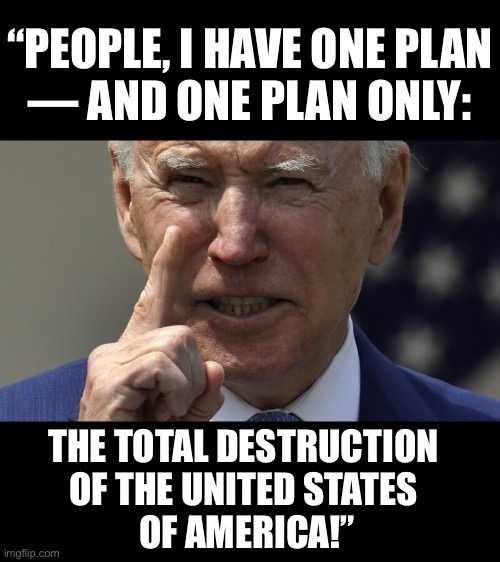 No matter what lie Biden claims in his campaign ads or tweets, this 👇🏾 is his real plan. He has proven it with every EO and bill he has signed.
