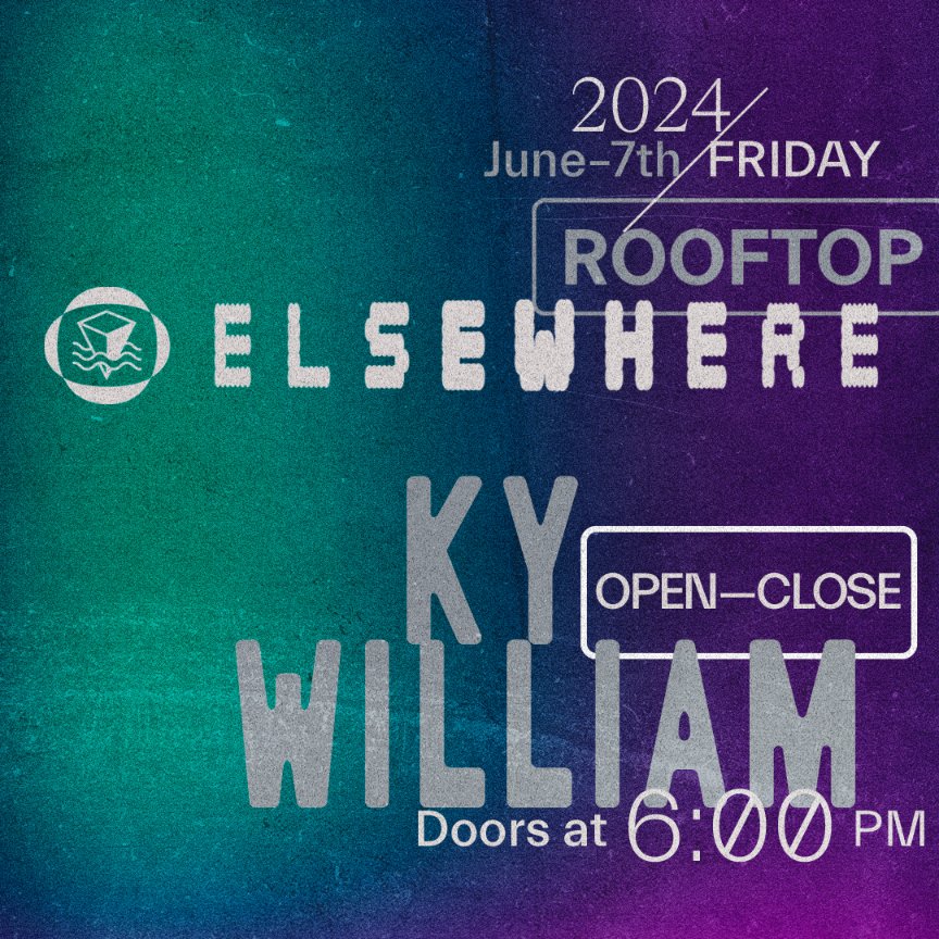 Just Announced! └ Ky William (Open to Close) 6/7/2024 @elsewherespace [rooftop] tickets ➫ link.dice.fm/re8613a84902