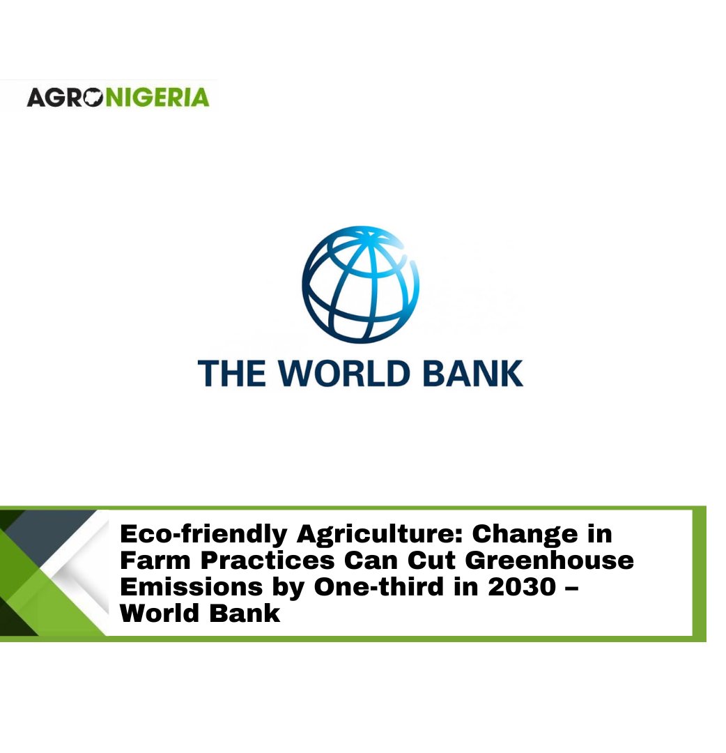 A new report from the World Bank indicates that changes in farm and food production methods could reduce greenhouse gas emissions by a third by 2030. Read more: agronigeria.ng/eco-friendly-a…