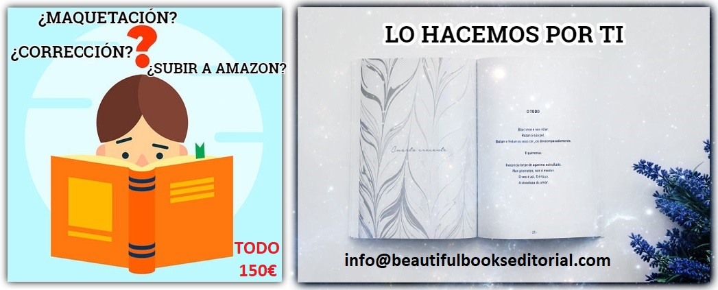 MAQUETACIÓN LIBRO + CORRECCIÓN ORTOGRÁFICA + SUBIDA A AMAZON. TODO: 150€
Contáctanos:
info@beautifulbookseditorial.com
beautifulbookseditorial.com

· FACEBOOK
facebook.com/BeautifulBooks…
· INSTAGRAM
instagram.com/BeautifulBooks…
· PINTEREST
pinterest.com/BeautifulBooks…

PUBLICA con nosotros: