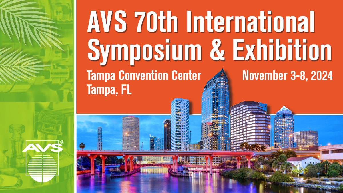 #AVS70 Call for Abstracts Due Monday May 13. Featuring Presentations on Emerging Topics Related to Materials, Processing &amp; Interfaces November 3-8, 2024, Tampa, Florida avs70.avs.org