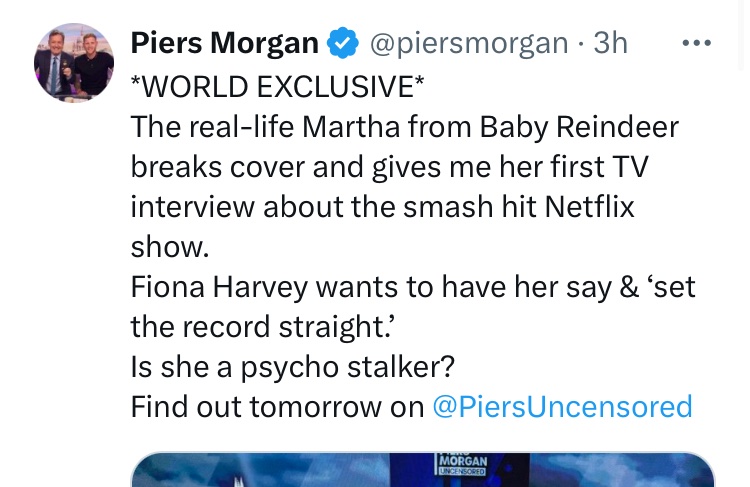 This is a turn up for the books. I’d always assumed Baby Reindeer was based on Piers obsession with Meghan.