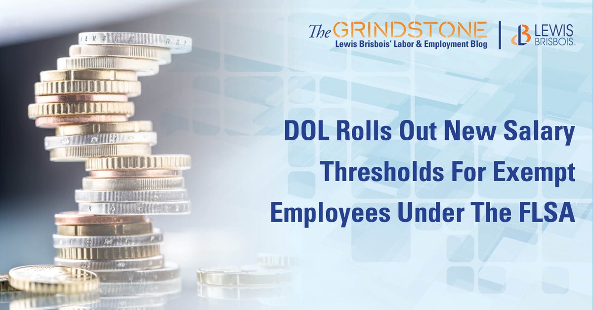 The @USDOL recently announced a final rule establishing new salary thresholds for exempt employees under the Fair Labor Standards Act (#FLSA). We discuss in a new post on Lewis Brisbois' #TheGrindstone blog: ow.ly/FSpc50RzK9u #Labor #Employment #LaborLaw #EmploymentLaw