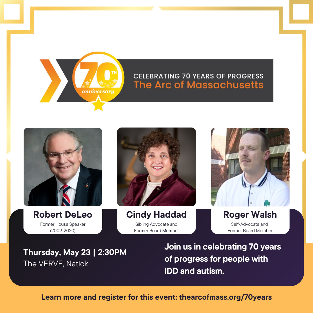 On May 23, join us for 70 Years of Progress: Advocacy, Empowerment, and The Arc of Massachusetts at The VERVE in Natick. The event includes an exciting panel discussion with these three incredible speakers. Learn more and register: thearcofmass.org/70years