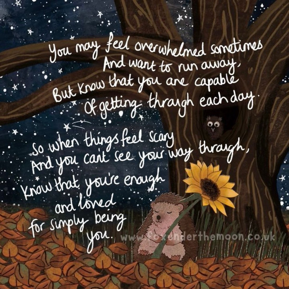 You may feel overwhelmed sometimes and want to run away But know that you are capable of getting through each day So when things feel scary And you can’t see your way through Know that you're enough and loved for simply being you ❤️ Art by foxunderthemoon_art