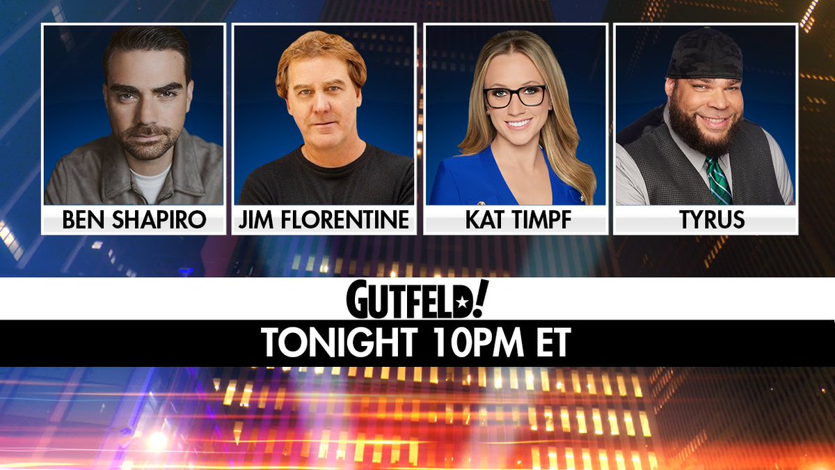 TONIGHT on #Gutfeld! - @benshapiro, @Mrjimflorentine, @KatTimpf and @PlanetTyrus. Tune in at 10PM ET!