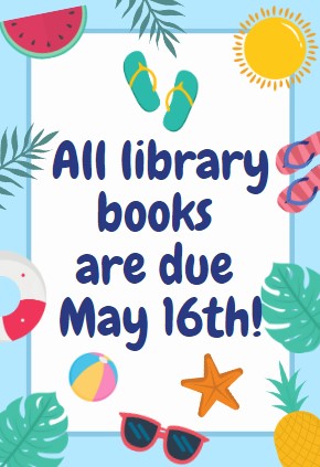 All books are due to the library by May 16th!
