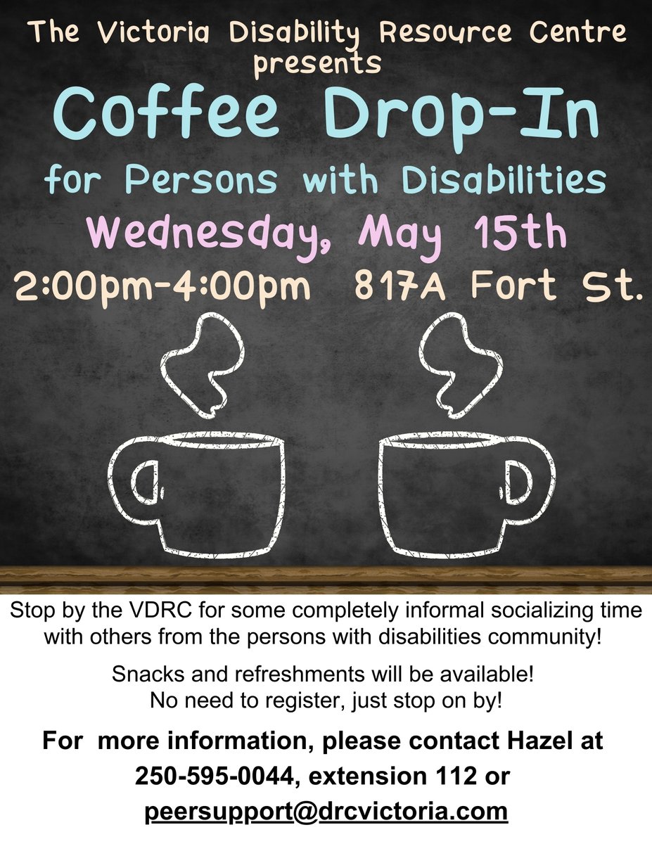 Stop by the VDRC on Wednesday, May 15 from 2:00pm till 4:00pm for our next Coffee Drop-In! Snacks and refreshments will be available! No need to register, just stop on by! For more information, please contact Hazel at 250-595-0044, extension 112 or peersupport@drcvictoria.com.