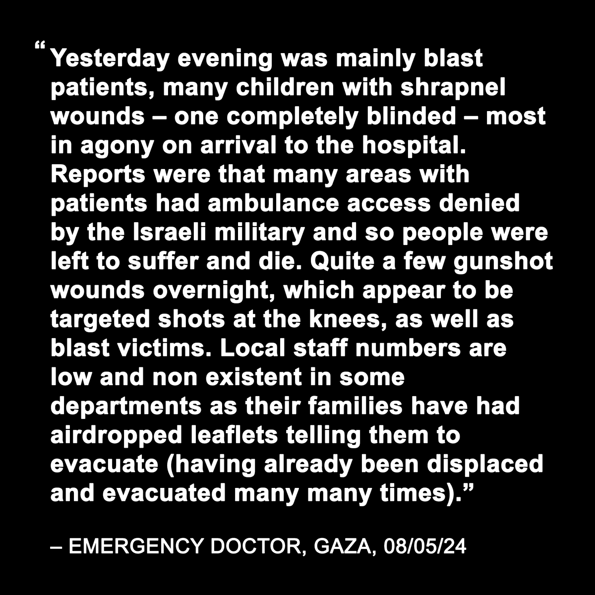Doctors are sharing reports of Israeli forces blocking ambulances from rescuing casualties in Rafah & describe devastating, targeted injuries in those who reach medical aid. Hospital teams are exhausted, the influx of casualties is relentless & the patients are arriving in agony.