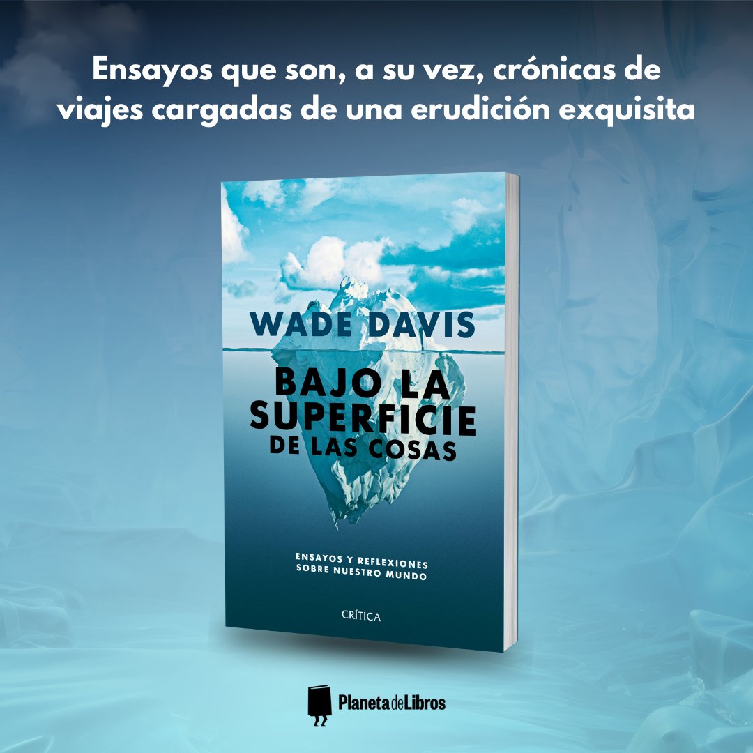 Bajo la superficie de las cosas de Wade Davis. Aprendamos a ver el mundo que nos rodea de manera diferente, apasionada, inquietante, solo como un gran explorador puede hacerlo: ow.ly/WF9K50RzRMi #CreemosEnLosLibros #WadeDavis