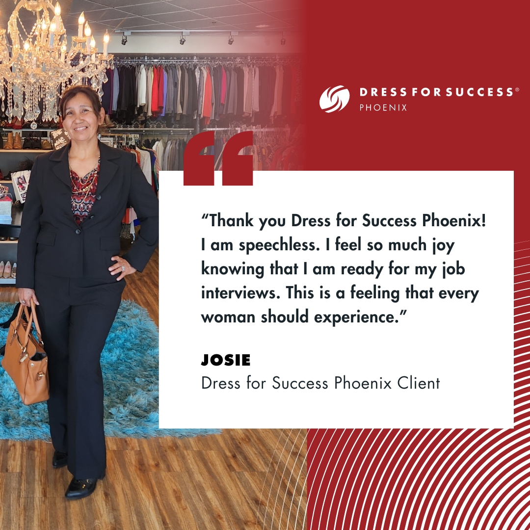 Thank you Josie for sharing these words of inspiration! It reminds us why we are committed to empowering the lives of women in our community. #empoweringwomen #dressforsuccessphoenix #changinglives