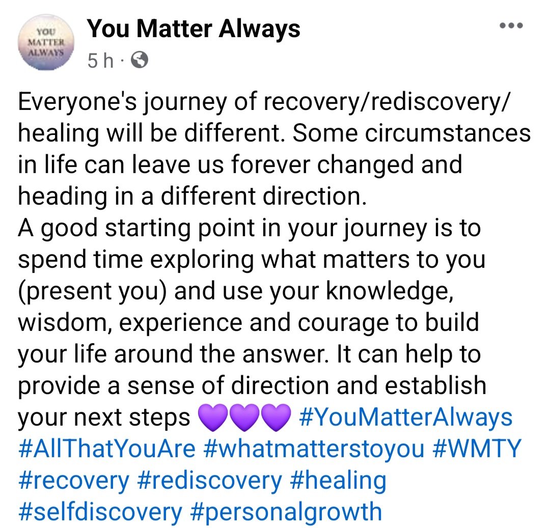Everyone's journey of recovery/rediscovery/healing will be different. Some circumstances in life can leave us forever changed & heading in a different direction #YouMatterAlways #AllThatYouAre #whatmatterstoyou #WMTY #recovery #rediscovery #healing #selfdiscovery #personalgrowth