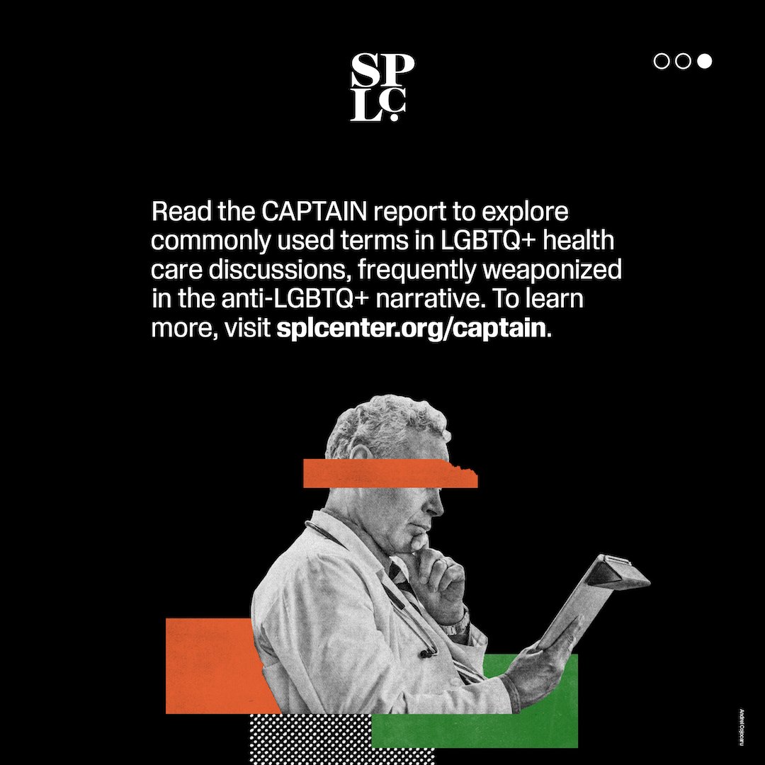 The SPLC created the #CAPTAINReport as a resource to counter anti-trans narratives and extremism. Some words and phrases are frequently used as part of the anti-LGBTQ+ network’s manipulation strategy. View a list of common LGBTQ+ health care terms here: bit.ly/3PIEVdb