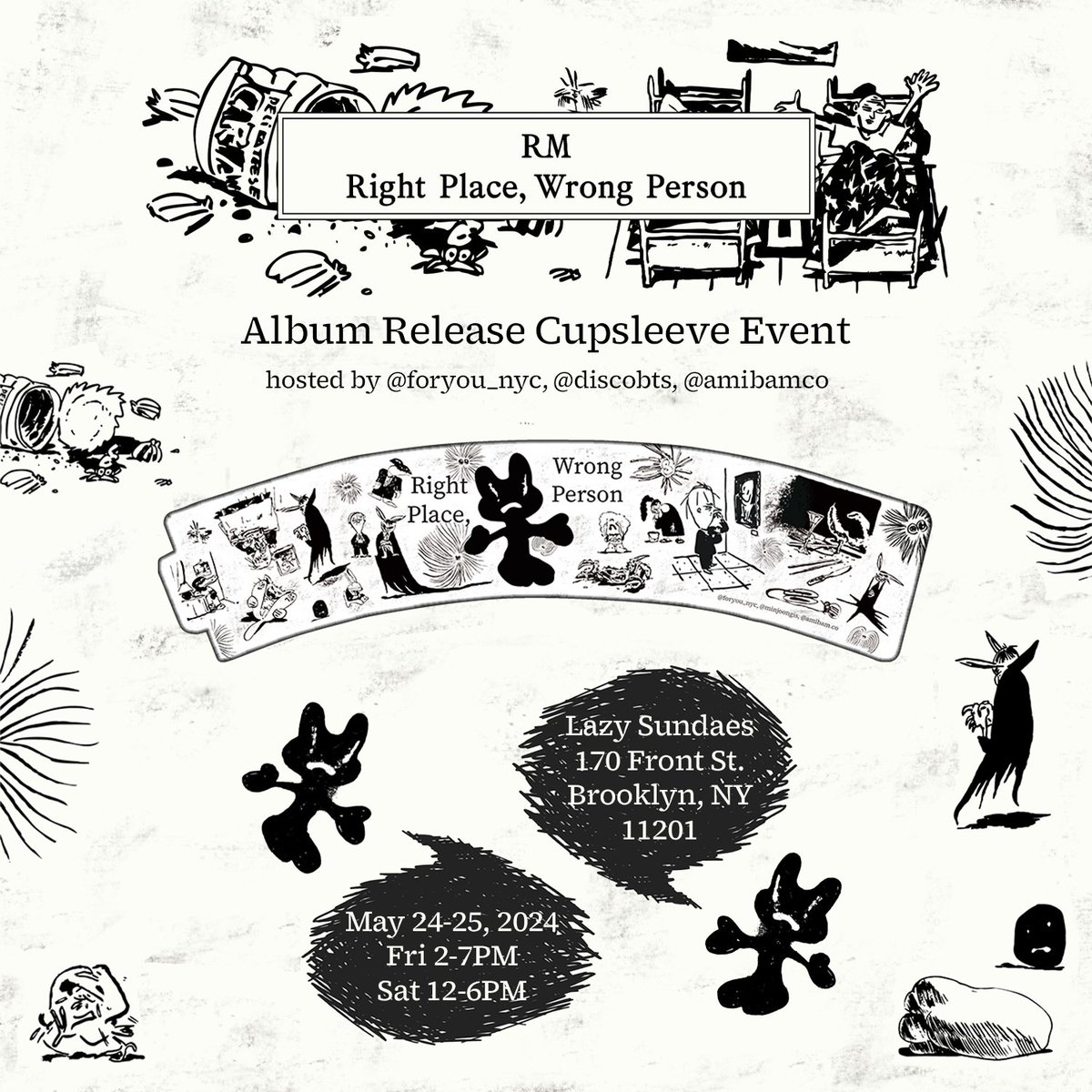 Right Place, Wrong Person 🖤 Album Release Cupsleeve Event 🤍

hosted by <a href="/foryou_nyc/">💜</a> <a href="/discobts/">leslie⁷ -ᆺ-</a> <a href="/AmibamCo/">Amibam.Co</a> 

celebrating our right person 🫶

📍 lazy sundaes ~ 170 front st. brooklyn, ny 11201
🗓️ may 24-25, 2024
⏰ friday 2-7pm, saturday 12-6pm

more info coming soon 🙂