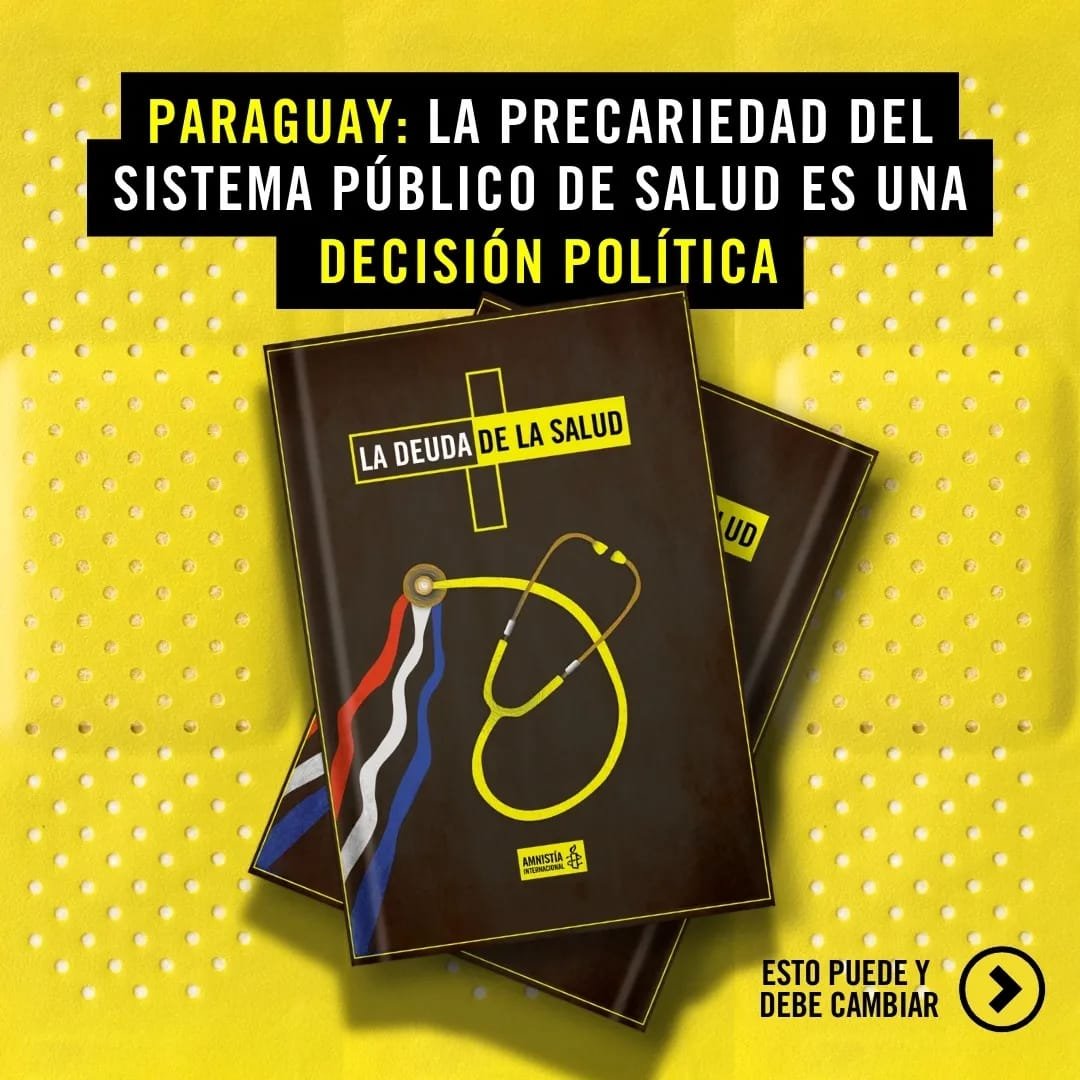 En nuestro reciente informe 'La Deuda de la Salud' en #Paraguay, hacemos urgente llamado al gobierno de @SantiPenap para fortalecer y humanizar el sistema público de salud. La precariedad de los servicios pone en riesgo a más de 5 millones de personas 📙👉🏾amnesty.org/es/latest/news…