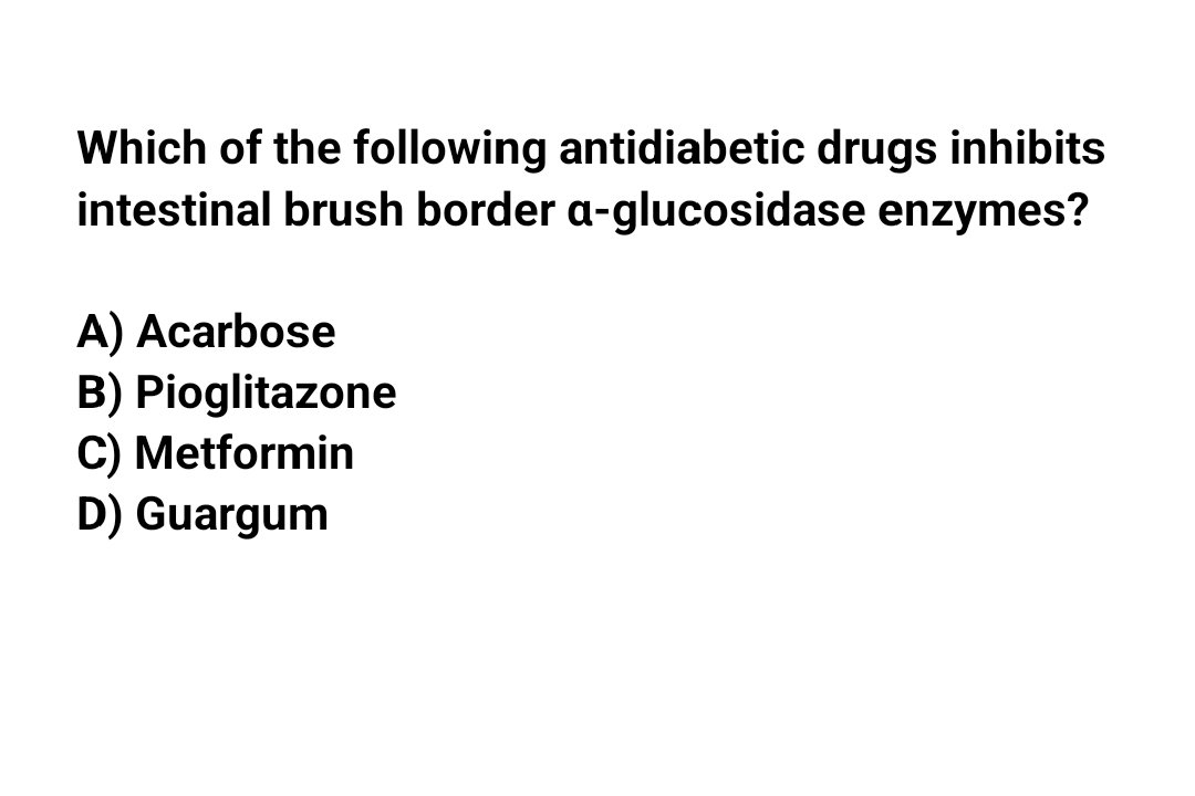 Which of the following antidiabetic drugs inhibits intestinal brush border α-glucosidase enzymes?🤔