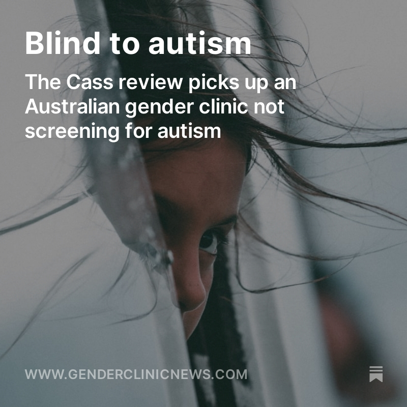 England’s Cass review has revealed that the fast-growing gender clinic of an Australian children’s hospital does not screen new patients for autism. The over-representation of minors with (sometimes undiagnosed) autism in gender clinic caseloads is a key concern in the…