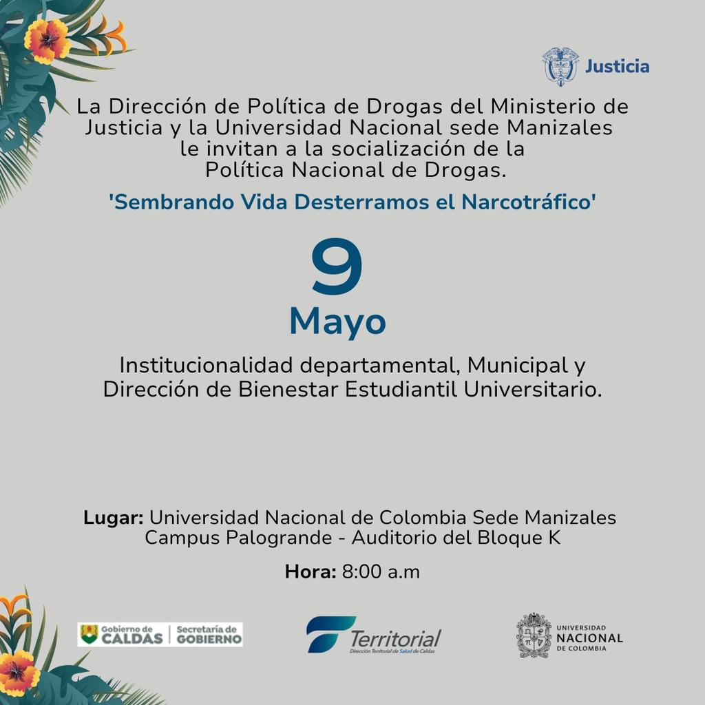 La Dirección de Política de Drogas del Ministerio de Justicia y la Universidad Nacional, sede Manizales, le invitan a la socialización de la Política Nacional de Drogas. Registro: bit.ly/Reg9May 📅: Mayo 9 de 2024 📍: Campus Palogrande, auditorio bloque K 🕗: 8:00 a.m.